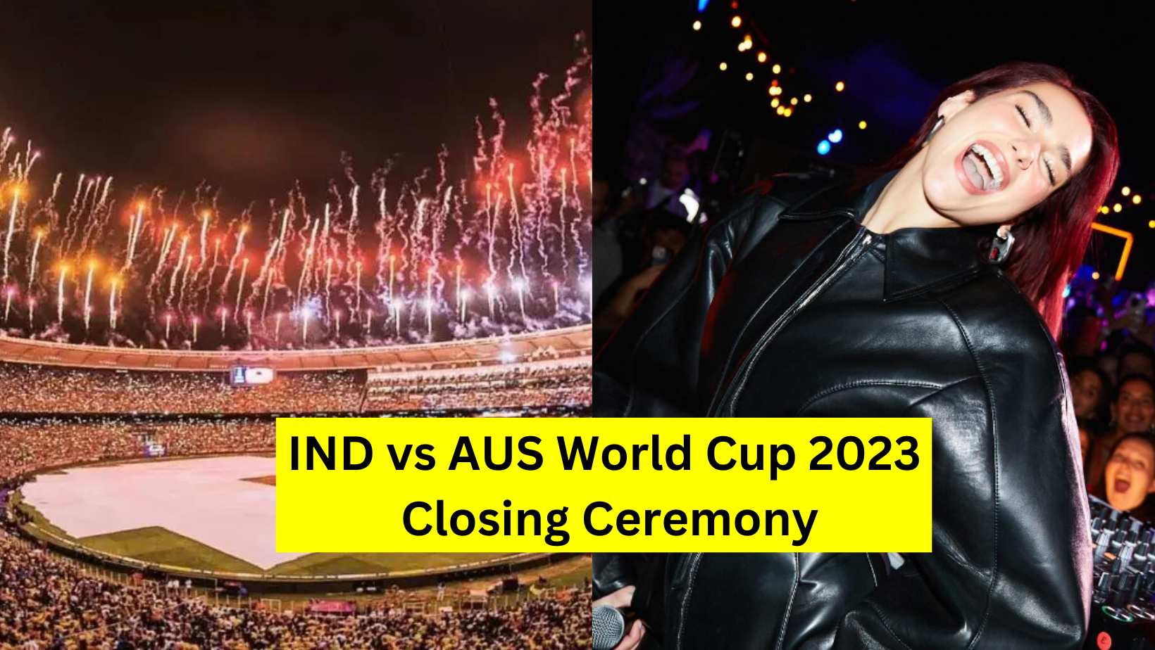 IND vs AUS World Cup 2023 Closing Ceremony