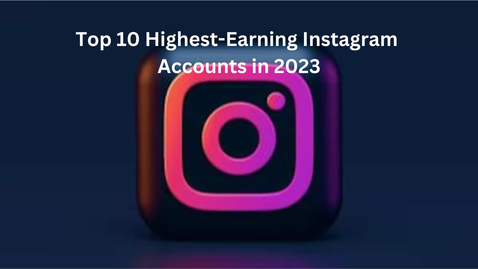 Top 10 Highest-Earning Instagram Accounts in 2023